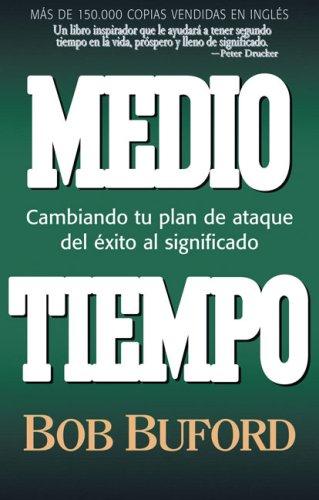 Medio Tiempo:  Cambiando tu plan de ataque del exito al significado (Half Time: Changing your game plan from success to significance)