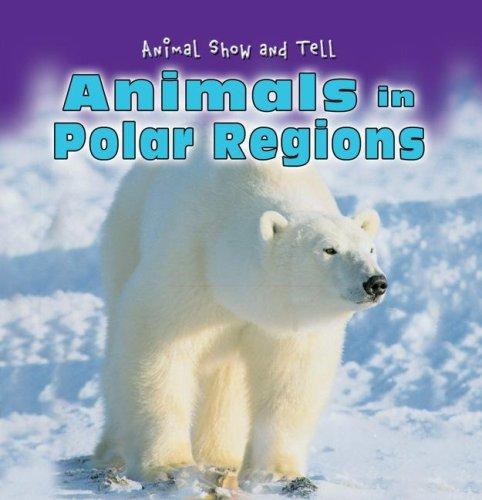 Animals in Polar Regions (Animal Show and Tell) by Elisabeth de Lambilly-Bresson cover