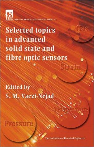 Selected Topics in Advanced Solid-State and Fibre-Optic Sensors (I E E Circuits, Devices and Systems Series)