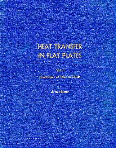 Heat Transfer In Flat Plates, Vol. 1, Conduction Of Heat In Solids