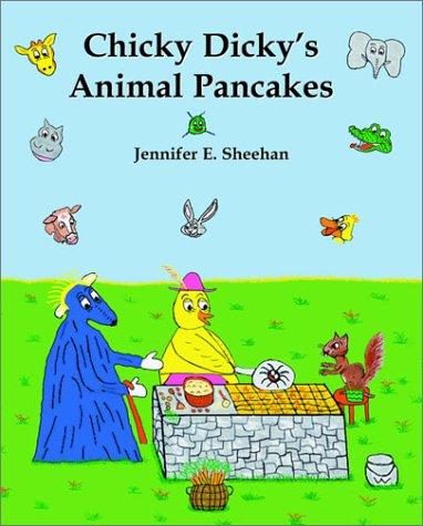 Chicky Dicky's Animal Pancakes (Chicky Dicky's Animal Pancakes, 4) by Jennifer E. Sheehan cover