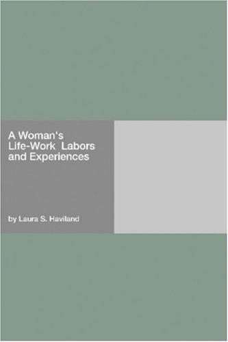 A Woman's Life-Work  Labors and Experiences