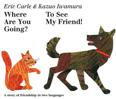 Where are you going? To see my friend! by Eric Carle, Kazuo Iwamura cover
