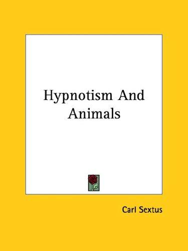 Hypnotism and Animals by Carl Sextus cover