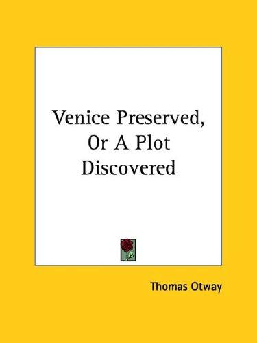 Venice preserved, or, A plot discovered