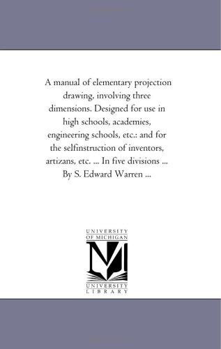 A manual of elementary projection drawing, involving three dimensions. Designed for use in high schools, academies, engineering schools, etc