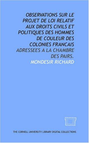 Observations sur le projet de loi relatif aux droits civils et politiques des hommes de couleur des colonies francais by Mondesir Richard cover
