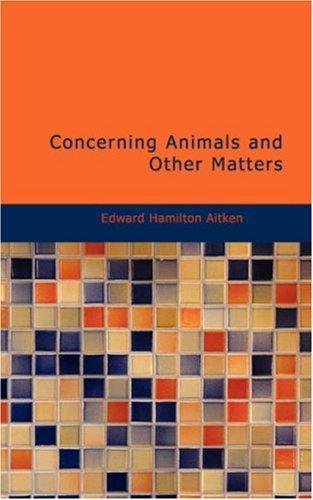 Concerning Animals and Other Matters by Edward Hamilton Aitken cover