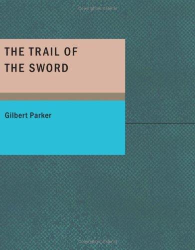 The trail of the sword by Gilbert Parker cover