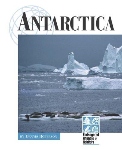 Endangered Animals and Habitats - Antarctica (Endangered Animals and Habitats) by Dennis Roberson cover