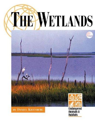 Endangered Animals and Habitats - The Wetlands (Endangered Animals and Habitats) by Daniel Kriesberg cover