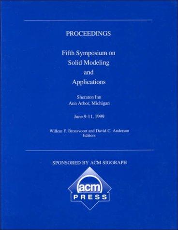 Proceedings : Fifth Symposium on Solid Modeling and Applications, June 9-11, 1999, Ann Arbor, MI