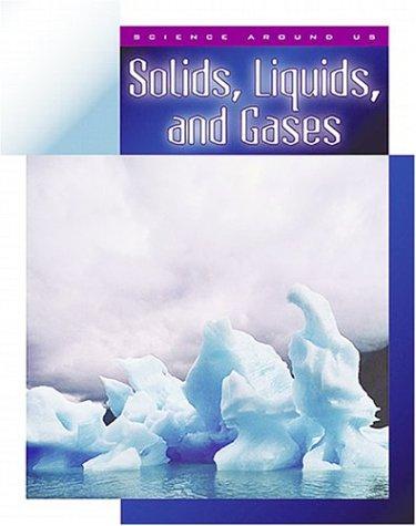 Solids, Liquids, and Gases (Science Around Us)