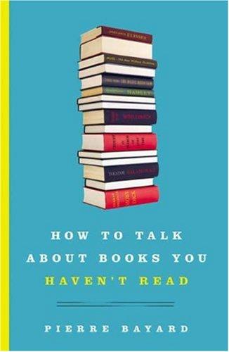 How to Talk about Books You Haven't Read