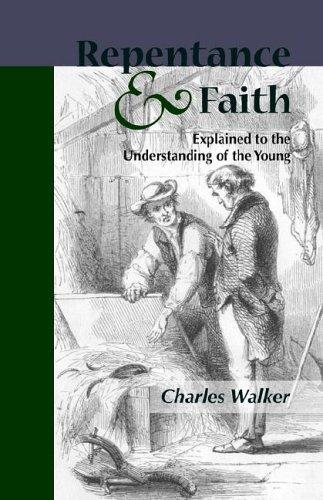 Reptentance And Faith Explained to the Understanding of the Young