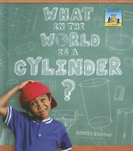 What in the World Is a Cylinder? (3-D Shapes)