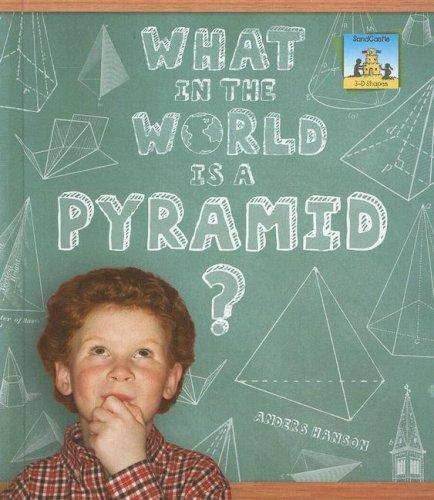 What in the World Is a Pyramid? (3-D Shapes)