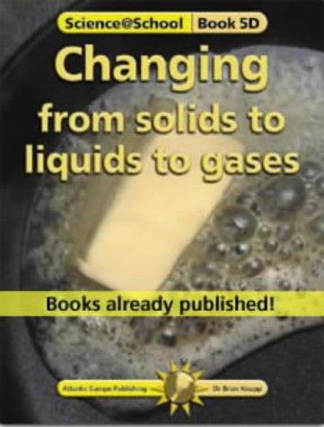 Changing from Solids to Liquids to Gases (Science@School) by Brian J. Knapp cover