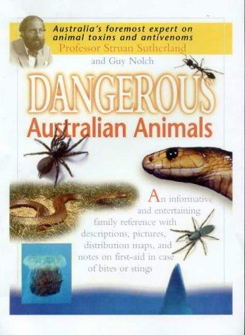 Dangerous Australian Animals by Struan K. Sutherland, Guy Nolch cover