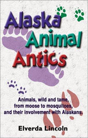 Alaska Animal Antics by Elverda E Lincoln cover