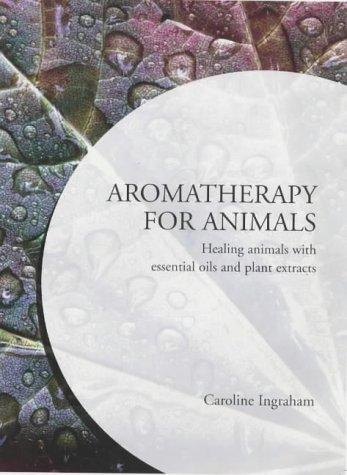 Aromatherapy for Animals by Caroline Ingraham cover
