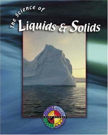 The Science of Liquids & Solids (Living Science Series)