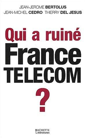 Qui a ruiné France Télécom? by J. Bertolus, C. del Jesus, J.M. Cedro cover
