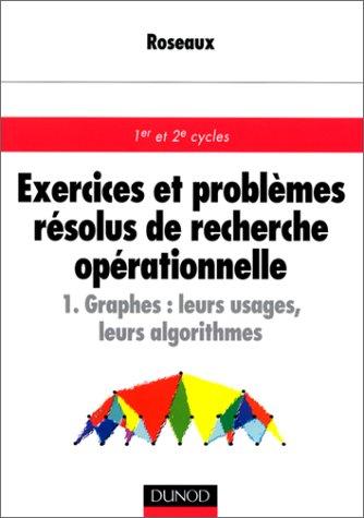 Exercices et problèmes résolus de recherche opérationnelle, tome 1
