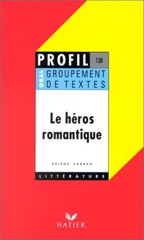 Le Héros romantique, groupement de textes, oral de français by H. Sabbah cover