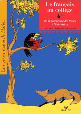 Le français au college - sixième - de la découverte des textes a l'expression - eleve 48.4820.6