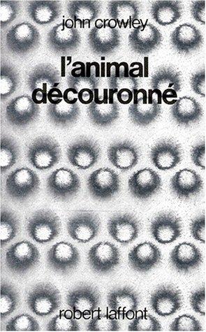 L'animal découronné by John Crowley cover