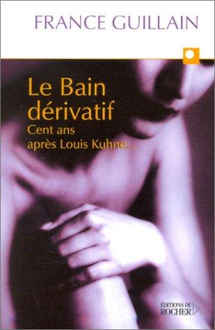 Le bain dérivatif by France Guillain cover