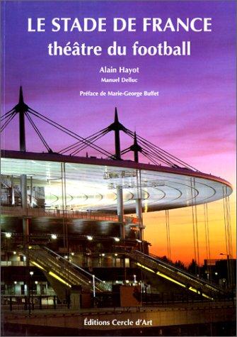 Le Stade de France, théâtre du football by Alain Hayot, Manuel Delluc cover