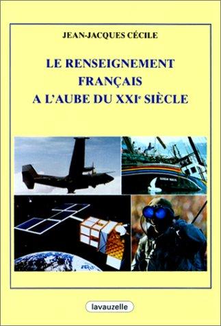 Le renseignement français à l'aube du XXIe siècle by Jean-Jacques Cécile cover