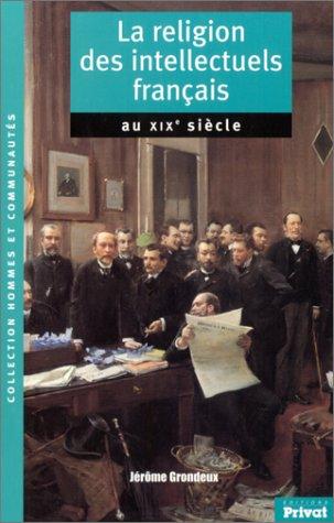 La Religion des intellectuels français au XIXe siècle by Jérôme Grondeux cover