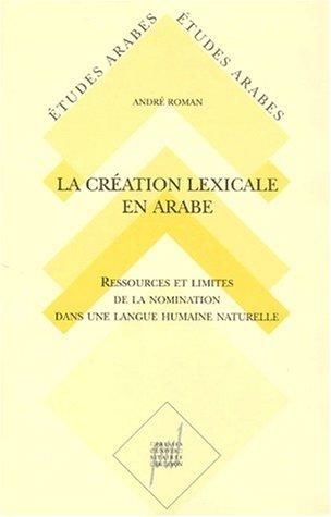 La création lexicale en arabe by André Roman, A. Roman cover