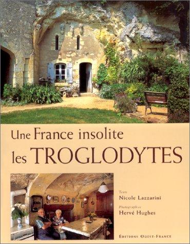 Une France insolite, les troglodytes by Nicole Lazzarini, Hervé Hughes cover