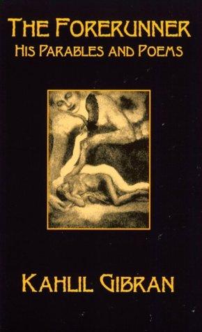 The forerunner, his parables and poems