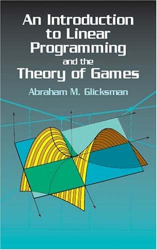 An introduction to linear programming and the theory of games