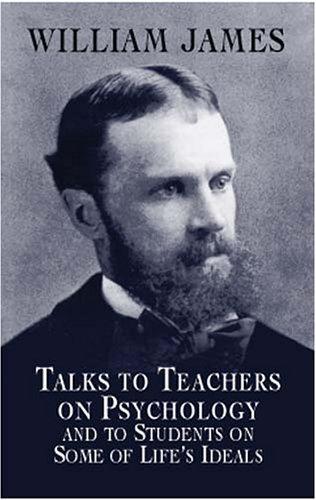 Talks to teachers on psychology and to students on some of life's ideals