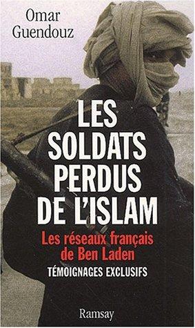 Les soldats perdus de l'islam. les reseaux français de ben laden by Omar Guendouz cover