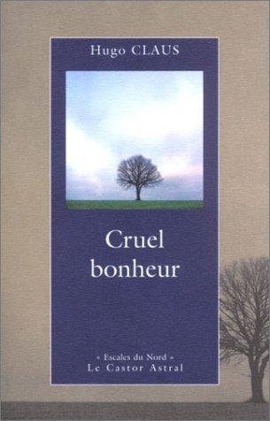 Cruel bonheur (édition bilingue français/néerlandais) by Hugo Claus cover