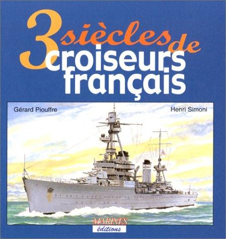 Trois siècles de croiseurs français by Gérard Piouffre cover