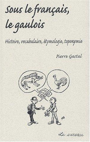 Sous le français, le gaulois by Pierre Gastal cover
