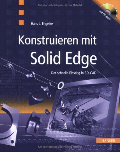 Konstruieren mit Solid Edge. Der schnelle Einstieg in 3D- CAD