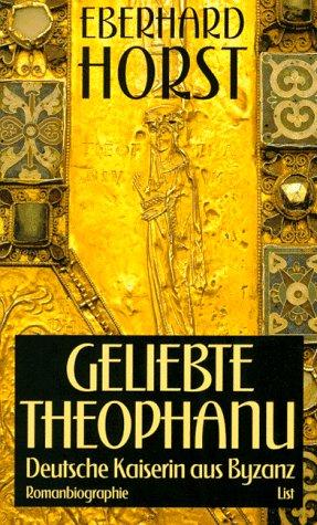 Geliebte Theophanu. Deutsche Kaiserin aus Byzanz by Eberhard Horst cover