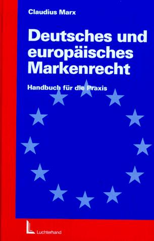 Deutsches und europäisches Markenrecht. Handbuch für die Praxis by Claudius Marx cover
