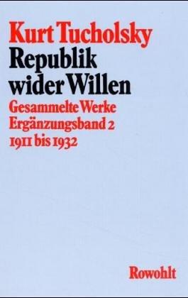 Gesammelte Werke, Ergänzungsband, 1911 bis 1932 by Kurt Tucholsky, Fritz J. Raddatz, Mary Gerold-Tucholsky cover