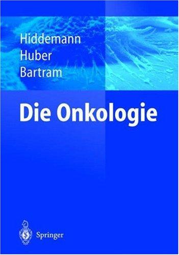 Die Onkologie : Teil 1 : Epidemiologie - Pathogenese - Grundprinzipien der Therapie; Teil 2