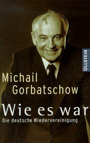 Wie es war. Die deutsche Wiedervereinigung by Mikhail Sergeevich Gorbachev cover